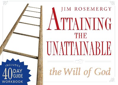Rosemergy, Jim | Attaining The Unattainable : The Will Of God