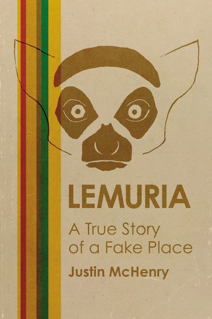 Justin McHenry | Lemuria : A True Story of a Fake Place