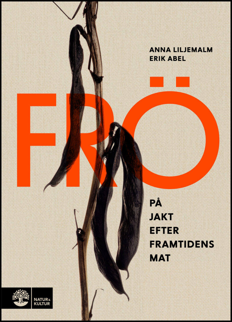Liljemalm, Anna | Abel, Erik | Frö : På jakt efter framtidens mat