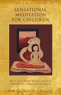 Sarah Wood Vallely | Sensational Meditation For Children : Mindfulness. Guided Imagery and Other Child-Friendly Meditati...