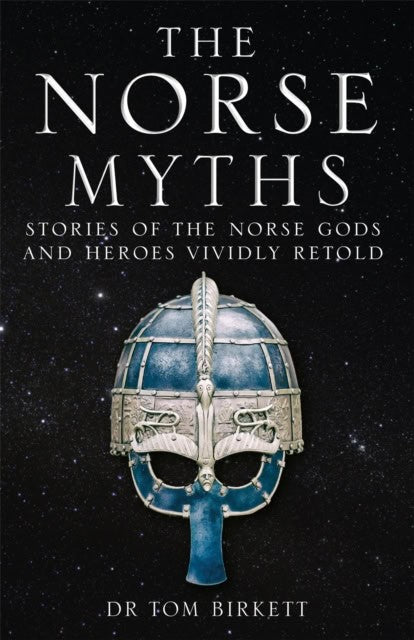 Birkett, Dr Tom | Norse Myths : Stories of The Norse Gods and Heroes Vividly Retold