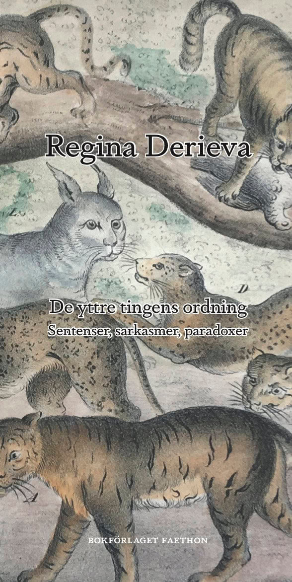 Derieva, Regina | De yttre tingens ordning : Sentenser, sarkasmer, paradoxer