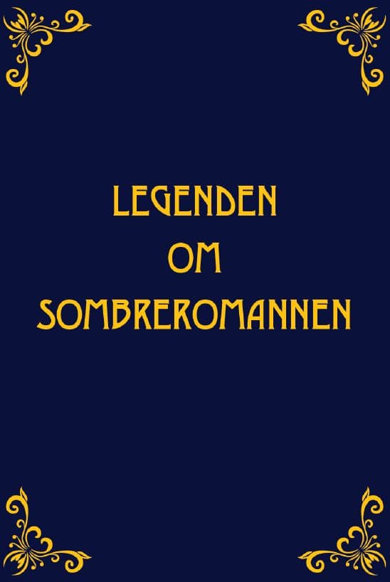 Härdig, Anna | Lundberg, Maria | Legenden om Sombreromannen