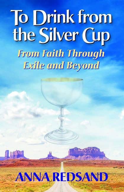 Anna Redsand | To Drink From The Silver Cup : From Faith Through Exile and Beyond