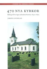 Lindblad, Jakob | 470 nya kyrkor : Bidrag till Sveriges arkitekturhistoria 1850-1890