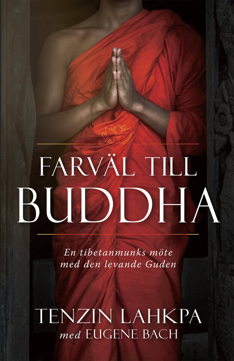 Lahkpa, Tenzin | Bach, Eugene | Farväl till Buddha : En tibetanmunks avslöjande berättelse från insidan av buddhismen