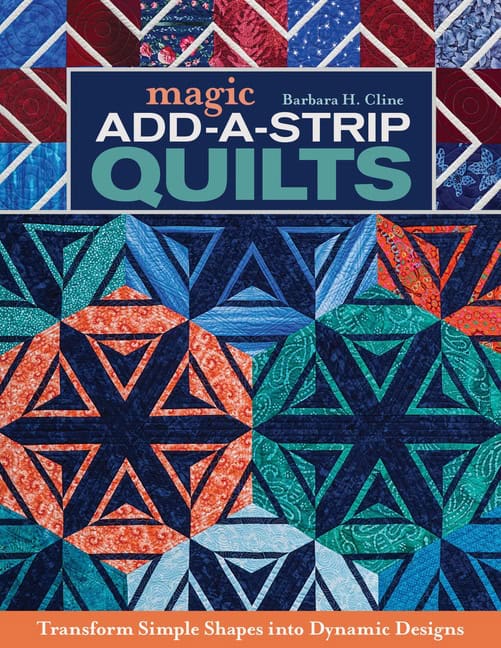 Barbara H. Cline | Magic Add-a-Strip Quilts