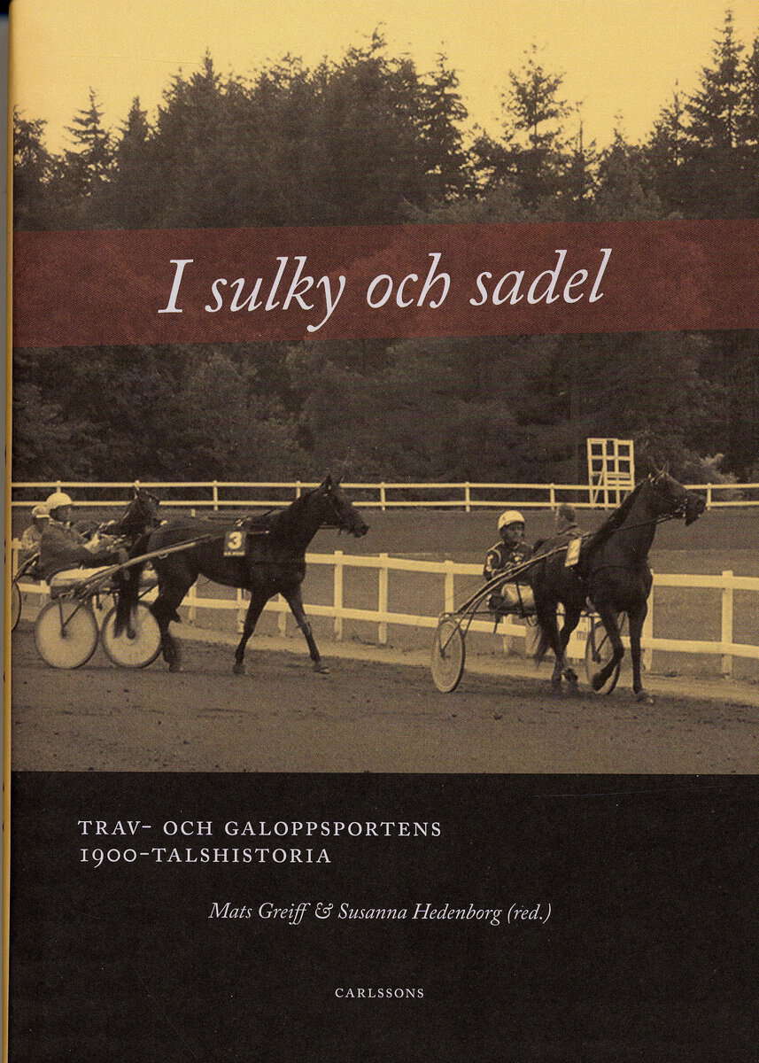 Greiff, Mats | I sulky och sadel : Trav- och galoppsportens 1900-talshistoria