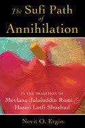 Nevit O. Ergin | Sufi Path Of Annihilation : In the Tradition of Mevlana Jalaluddin Rumi and Hasan Lutfi Shushud