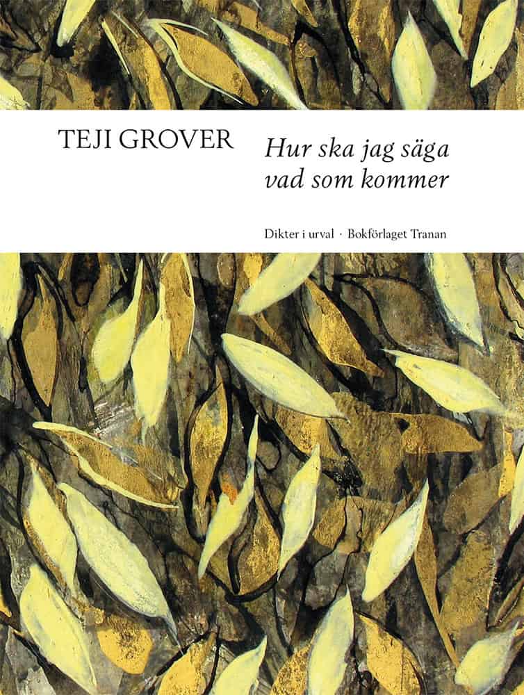 Grover, Teji | Hur ska jag säga vad som kommer : Dikter i urval