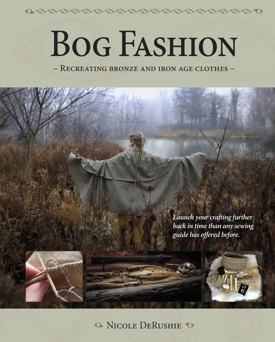 DeRushie, Nicole | Bog Fashion : Recreating Bronze and Iron Age Clothes