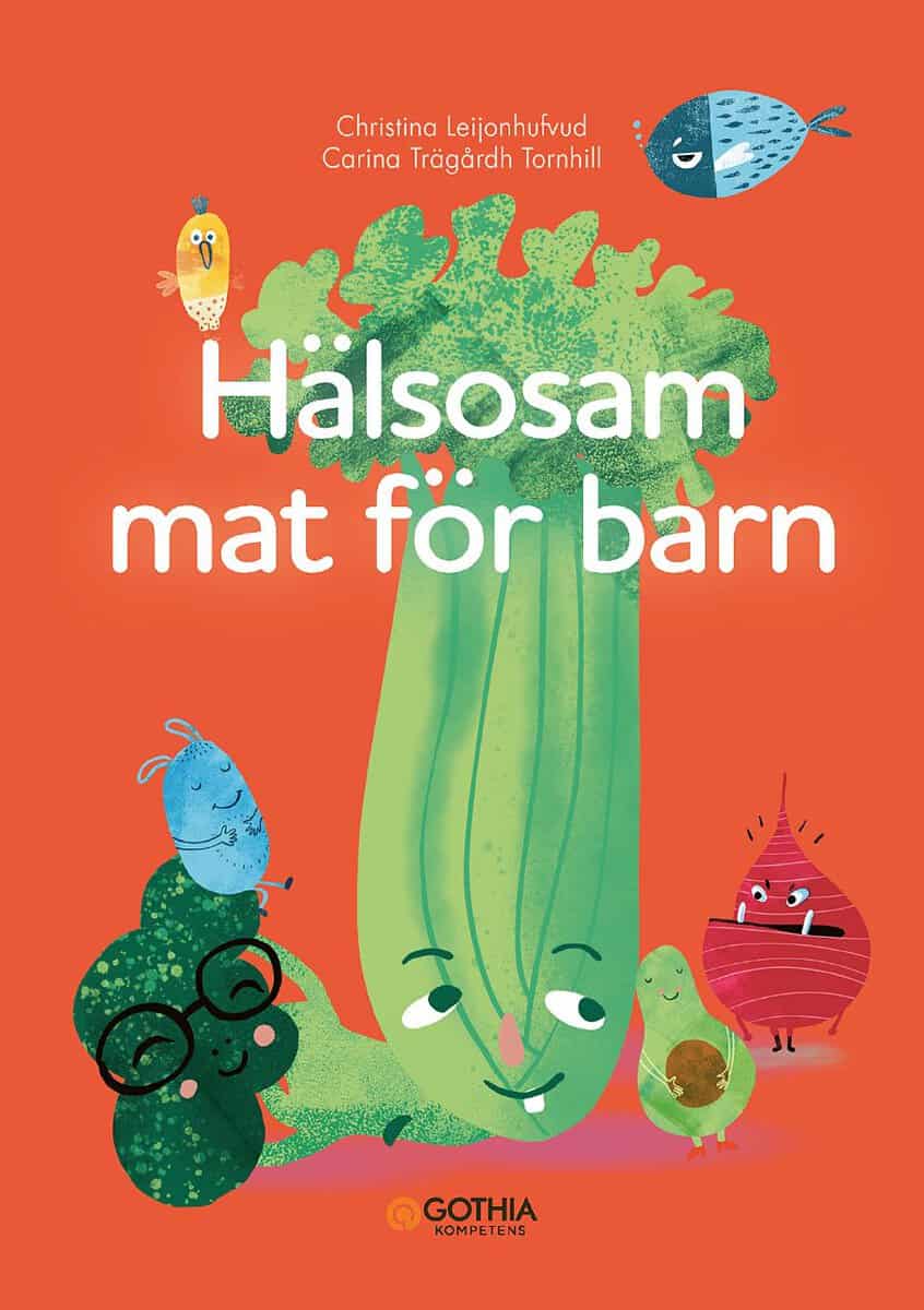 Trägårdh Tornhill, Carina| Leijonhufvud, Christina | Hälsosam mat för barn