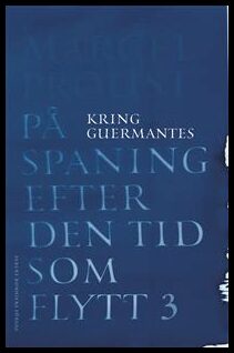 Proust, Marcel | På spaning efter den tid som flytt : 3. Kring Guermantes
