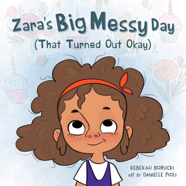 Rebekah Borucki Art by Danielle Pioli | Zara's Big Messy Day (That Turned Out Ok)