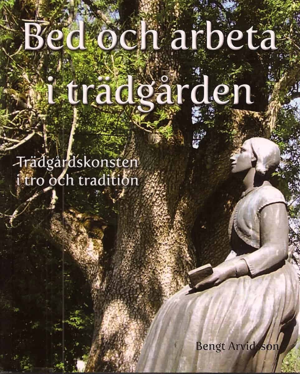 Arvidsson, Bengt | Bed och arbeta i trädgården : Trädgårdskonsten i tro och tradition