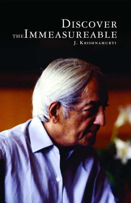 J. Krishnamurti | Discover The Immeasurable