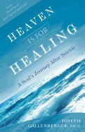 Joe Gallenberger | Heaven Is For Healing : A Soul's Journey After Suicide