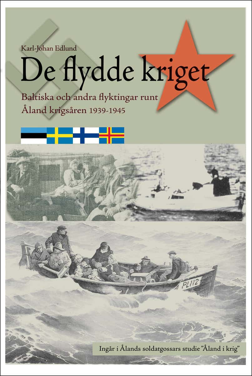 Edlund, Karl-Johan | De flydde kriget : Baltiska och andra flyktingar runt Åland krigsåren 1939-1