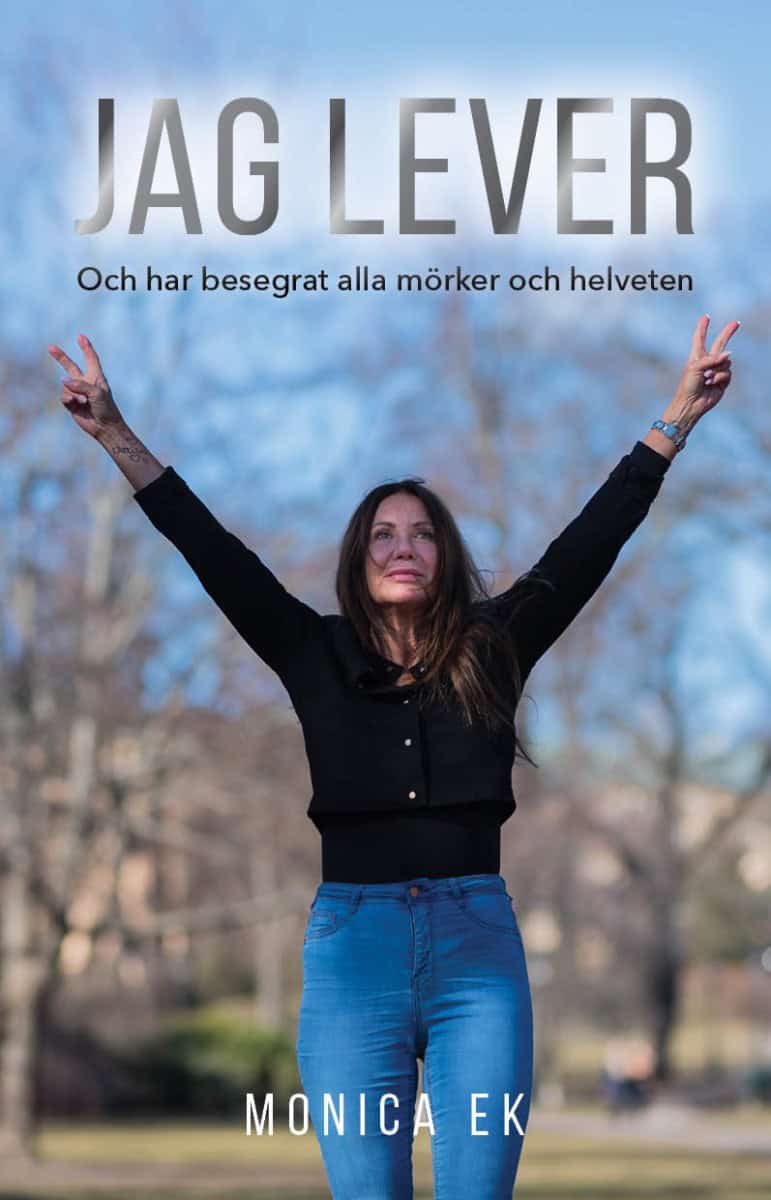 Ek, Monica | Jag lever och har besegrat alla mörker och helveten