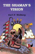 Earl F Walborg | Shamans Vision