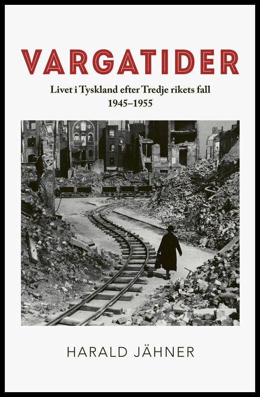 Jähner, Harald | Vargatider. Livet i Tyskland efter Tredje rikets fall 1945–1955