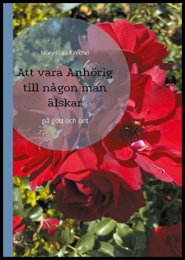 Kinlund, Mary Elisa | Att vara anhörig till någon man älskar : På gott och ont