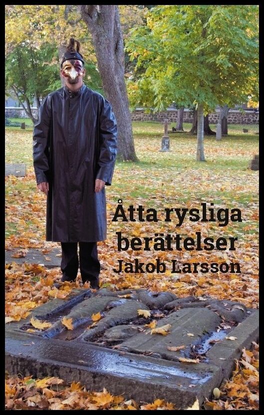 Larsson, Jakob | Åtta rysliga berättelser