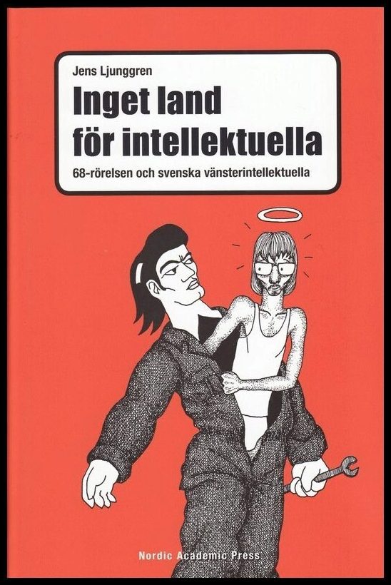 Ljunggren, Jens | Inget land för intellektuella : 68-rörelsen och svenska vänsterintellektuella