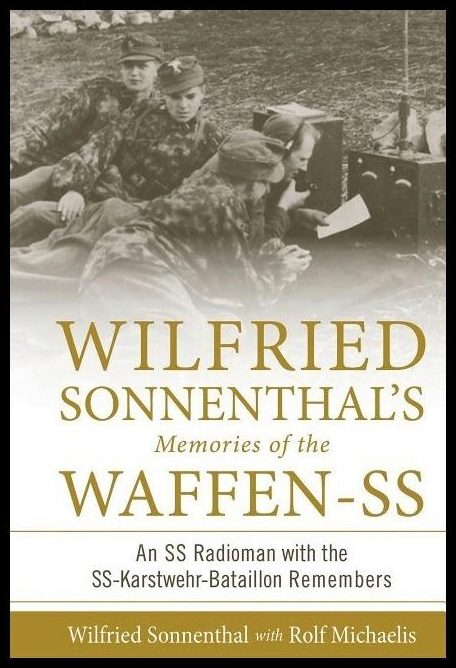 Rolf Michaelis - Wilfried Sonnenthal | Wilfried Sonnenthal’s Memories Of The Waffen-Ss