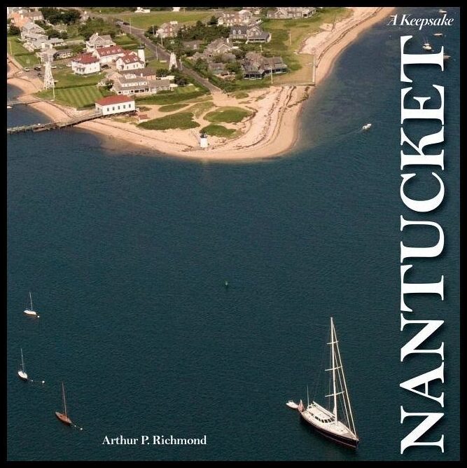 Arthur P. Richmond | Nantucket : A Keepsake