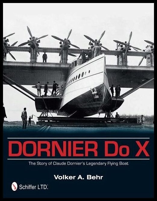 Behr, Volker A. | Dornier do x : The story of claude dorniers legendary flying boat