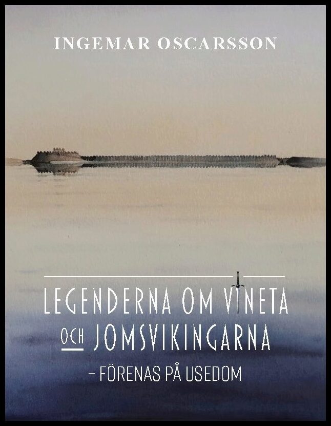 Oscarsson, Ingemar | Legenderna om Vineta och jomsvikingarna : Förenas på Usedom