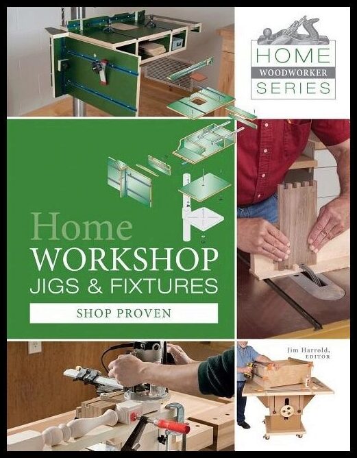 Jim Harrold | Home Workshop Jigs And Fixtures : 46 Shop-Proven Projects