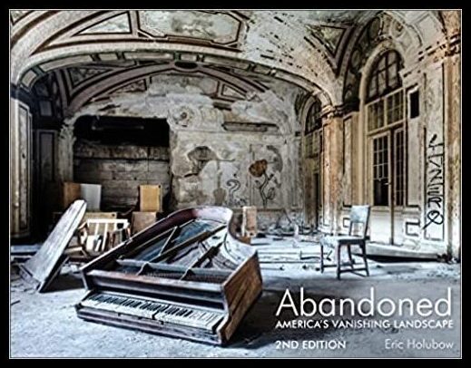 Eric Holubow - Lee Bey | Abandoned, 2nd Edition : America's Vanishing Landscape