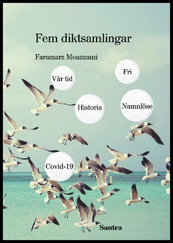 Moazzami, Faramarz | Fem diktsamlingar. Vår tid | Historia | Namnlöse | Covid 19 | Fri : Vår tid, Historia, Namnlöse, Co...