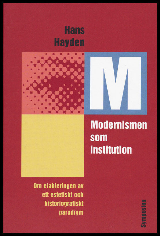 Hayden, Hans | Modernismen som institution : Om etableringen av ett estetiskt och historiografiskt paradigm