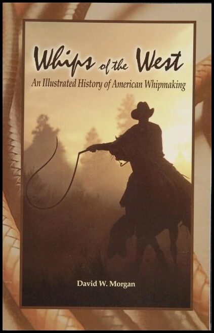 Morgan, David W. | Whips of the west : An illustrated history of american whipmaking