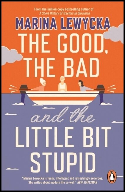 Lewycka, Marina | Good, the Bad and the Little Bit Stupid