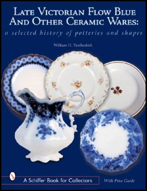 William H. Van Buskirk | Late Victorian Flow Blue And Other Ceramic Wares