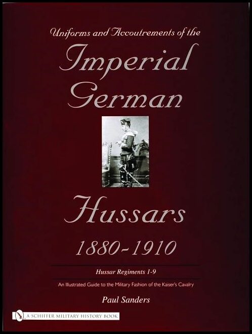Sanders, Paul | Uniforms & accoutrements of the imperial german hussars 1880-1910 : An illu