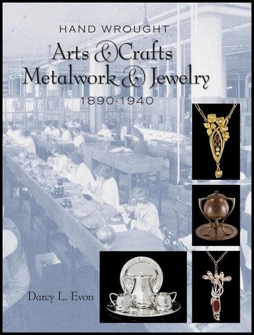 Darcy L. Evon | Hand Wrought Arts & Crafts Metalwork And Jewelry : 1890-1940