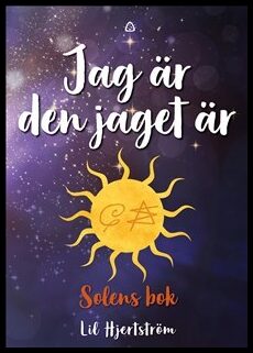 Hjertström, Lil | Jag är den jaget är : Solens bok