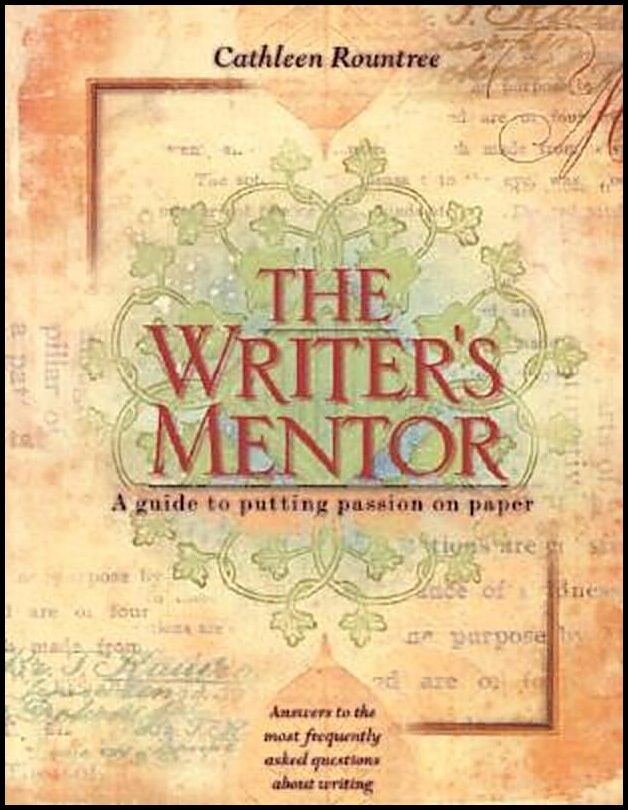 Rountree, Cathleen, PH.D. | The Writer's Mentor : A Guide to Putting Passion on Paper