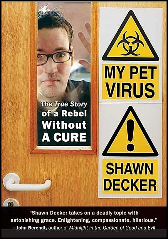 Shawn Decker | My Pet Virus : The True Story of a Rebel Without a Cure