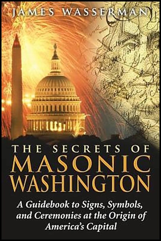 Wasserman, James | Secrets Of Masonic Washington : A Guidebook To Signs, Symbols & Ceremonies At The Origine Of America'