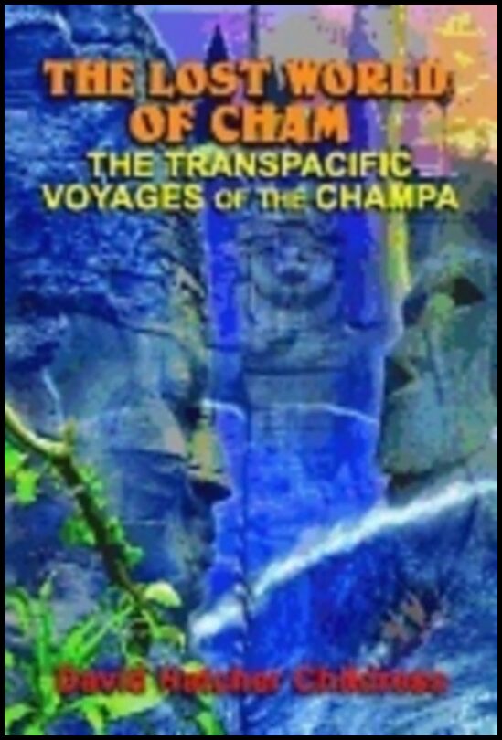Childress, David Hatcher | Lost world of cham : The trans-pacific voyages of the champe