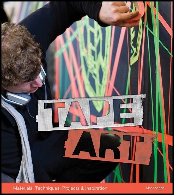 Bultmann, Nikolaj | Tape art : Materials, techniques, projects & inspiration