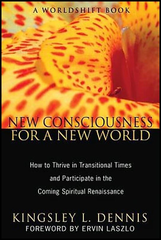 Dennis, Kingsley L | New Consciousness For A New World : How To Thrive In Transitional Times & Participate In The Coming S