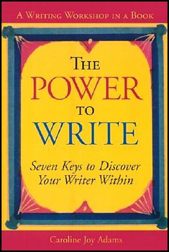 Adams, Caroline Joy | The Power to Write : A Writing Workshop in a Book