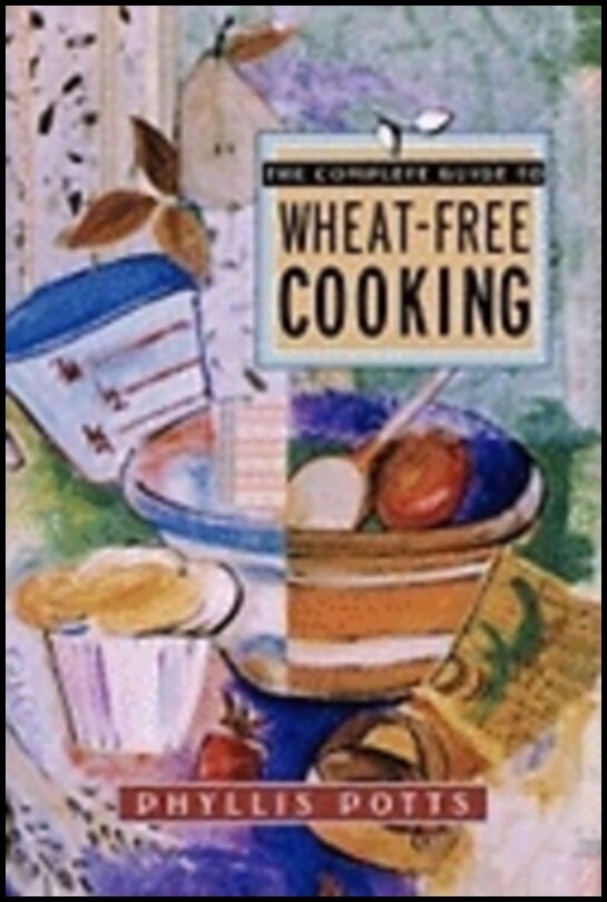 Phyllis Potts | Complete Guide To Wheat-Free Cooking